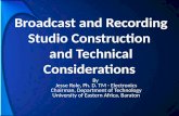 Broadcast and Recording Studio Construction and Technical Considerations Broadcast and Recording Studio Construction and Technical Considerations By Jesse