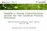 Towards a Stream Classification System for the Canadian Prairie Provinces CWRA-CGU National Conference, Banff, Alberta June 5-8, 2012 Greg MacCulloch and.