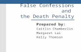 False Confessions and the Death Penalty Prepared by: Caitlin Chamberlin Margaret Lai Kelly Thomson.
