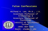 1 False Confessions False Confessions Richard A. Leo, Ph.D., J.D. Associate Professor of Criminology & Associate Professor of Psychology University of.