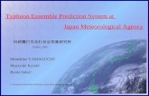 Munehiko YAMAGUCHI 1 Masayuki Kyoda 1 Ryota Sakai 1 1: Numerical Prediction Division, Japan Meteorological Agency Typhoon Ensemble Prediction System at.