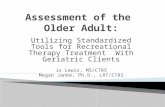Utilizing Standardized Tools for Recreational Therapy Treatment With Geriatric Clients Jo Lewis, MS/CTRS Megan Janke, Ph.D., LRT/CTRS.