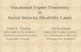Vocational Expert Testimony in Social Security Disability Cases Dale A. Thomas Art Kaufman MTS, CRC, CCM, D-ABVEMEd, CRC, CDMS, D-ABVE Thomas Vocational.