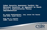 Cyber Security Awareness Toolkit for National Security: an Approach to South Africa’s Cybersecurity Policy Implementation Dr Jackie Phahlamohlaka, Joey.