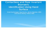 Contactless and Pose Invariant Biometric Identification Using Hand Surface Vivek Kanhangad, Ajay Kumar, Senior Member, IEEE, and David Zhang, Fellow, IEEE.