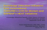 Knowledge Utilization Initiatives from Associations: AWHONN’s CVH for Women and NAPNAP’s HEAT Initiatives Knowledge Utilization/Transfer: From Theory to.