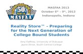MASFAA 2013 October 6 th – 9 th, 2013 Indianapolis, Indiana Reality Store™ - Preparing for the Next Generation of College Bound Students Amy Gaffney, University.