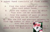 A poker hand consists of five cards. A. Find the total number of possible five-card poker hands. B. Find the number of ways in which four aces can be selected