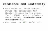 Obedience and Conformity Rock musician, Peter Gabriel, showed his admiration for Stanley Milgram in his album, "So," (1986), which includes a piece titled,