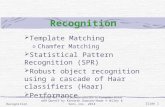 Recognition  Template Matching o Chamfer Matching  Statistical Pattern Recognition (SPR)  Robust object recognition using a cascade of Haar classifiers.