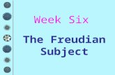 Week Six The Freudian Subject. The Freudian subject is above all a partitioned subject.... Its parts do not exist harmoniously; they speak different languages.
