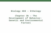 Biology 484 – Ethology Chapter 3b – The Development of Behavior: Genetic and Environmental Factors.