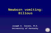 Newborn vomiting: Bilious Joseph A. Iocono, M.D. University of Kentucky.