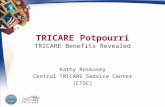 TRICARE Potpourri TRICARE Benefits Revealed Kathy Roskosky Central TRICARE Service Center (CTSC)