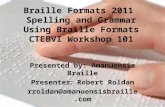 Braille Formats 2011 Spelling and Grammar Using Braille Formats CTEBVI Workshop 101 Presented by: Amanuensis Braille Presenter: Robert Roldan rroldan@amanuensisbraille.com.