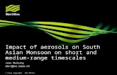 © Crown copyright Met Office Impact of aerosols on South Asian Monsoon on short and medium-range timescales Jane Mulcahy Met Office, Exeter, UK.
