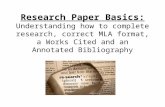 Research Paper Basics: Understanding how to complete research, correct MLA format, a Works Cited and an Annotated Bibliography.