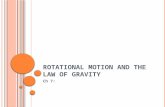 ROTATIONAL MOTION AND THE LAW OF GRAVITY Ch 7:. M EASURING R OTATIONAL M OTION ROTATIONAL MOTION: Motion of a body that spins about an axis. Ex: Ferris.