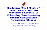 1 Exploring The Effect of Team Leaders Who Are Autonomous Learner in Enhancing Team Learning within Construction Management Classes Mohamed El-Gafy and.