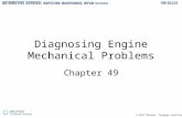 © 2012 Delmar, Cengage Learning Diagnosing Engine Mechanical Problems Chapter 49.
