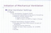 Initiation of Mechanical Ventilation Initial Ventilator Settings Mode  Full Ventilatory Support (FVS) Assumes essentially all the work of breathing Majority.