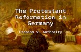The Protestant Reformation in Germany Freedom v. Authority.