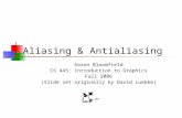 Aliasing & Antialiasing Aaron Bloomfield CS 445: Introduction to Graphics Fall 2006 (Slide set originally by David Luebke)