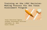 Training on the LPAC Decision-Making Process for the Texas Assessment Program Texas Education Agency Student Assessment Division September 25, 2012 Event.