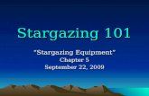 Stargazing 101 “Stargazing Equipment” Chapter 5 September 22, 2009.