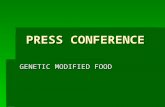 PRESS CONFERENCE GENETIC MODIFIED FOOD. Genetically Modified Food  Mechanism of Genetically Modified Food--GM food (There are totally 2 methods)  Applications.