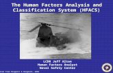The Human Factors Analysis and Classification System (HFACS) LCDR Jeff Alton Human Factors Analyst Naval Safety Center Adapted from Shappell & Wiegmann,