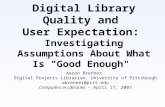 Digital Library Quality and User Expectation: Investigating Assumptions About What Is "Good Enough" Aaron Brenner Digital Projects Librarian, University.