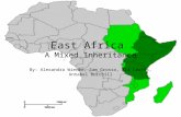 East Africa A Mixed Inheritance By: Alexandra Wiener, Sam Grosso, Ali Crofts, Annabel Burchill.