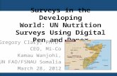 Surveys in the Developing World: UN Nutrition Surveys Using Digital Pen and Paper Gregory Clary, Ph.D. CEO, Mi-Co Kamau Wanjohi, UN FAO/FSNAU Somalia March.