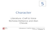 Literature: Craft & Voice | Delbanco and Cheuse | Chapter 5 Character Literature: Craft & Voice Nicholas Delbanco and Alan Cheuse 5.