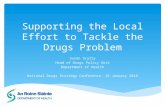 Supporting the Local Effort to Tackle the Drugs Problem Susan Scally Head of Drugs Policy Unit Department of Health National Drugs Strategy Conference,