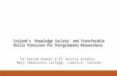 Ireland’s ‘Knowledge Society’ and Transferable Skills Provision for Postgraduate Researchers Dr Gerard Downes & Dr Jessica Kindler, Mary Immaculate College,