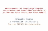 Measurements of long-range angular correlation and identified particle v 2 in 200 GeV d+Au collisions from PHENIX Shengli Huang Vanderbilt University for.