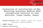 Evaluation of Satisfaction of Men Receiving Voluntary Medical Male Circumcision Services in Yala Division, Siaya County, Kenya. Abunah Bonface 1, Prof.