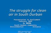 SDCEA Presentation to Parliament - Feb, 2004 The struggle for clean air in South Durban The struggle for clean air in South Durban Presentation to Parliament.