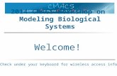 Welcome! Check under your keyboard for wireless access info 2014 CMACS Workshop on Modeling Biological Systems.
