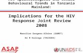 1 HIV epidemiological and Sexual Behavioural Trends in Tanzania Mainland: Implications for the HIV Response Joint Review 2008 Marelize Gorgens-Albino (GAMET)