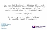 'Anyone But England‘, Glasgow 2014 and the independence referendum: exploring the role of narratives in the sociological study of Scottish sport Stuart.