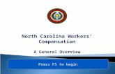 North Carolina Workers’ Compensation A General Overview 1 Press F5 to begin.