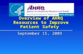 Overview of AHRQ Resources to Improve Patient Safety September 15, 2009.