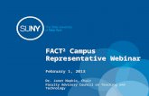 FACT 2 Campus Representative Webinar February 1, 2013 Dr. Janet Nepkie, Chair Faculty Advisory Council on Teaching and Technology.