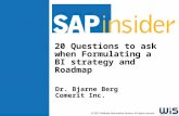 © 2012 Wellesley Information Services. All rights reserved. 20 Questions to ask when Formulating a BI strategy and Roadmap Dr. Bjarne Berg Comerit Inc.