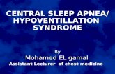 CENTRAL SLEEP APNEA/ HYPOVENTILLATION SYNDROME By Mohamed EL gamal Assistant Lecturer of chest medicine CENTRAL SLEEP APNEA/ HYPOVENTILLATION SYNDROME.