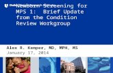 Newborn Screening for MPS 1: Brief Update from the Condition Review Workgroup Alex R. Kemper, MD, MPH, MS January 17, 2014.