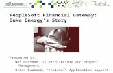 PeopleSoft Financial Gateway: Duke Energy’s Story Presented by: Wes Huffman, IT Architecture and Project Management Brian Buzzard, PeopleSoft Application.